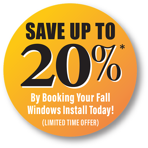 Save Up To 20% By Booking Your Fall Windows Install Today! (Limited Time Offer)